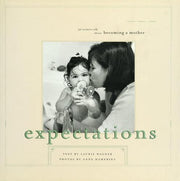 Expectations: 30 Women Talk About Becoming a Mother