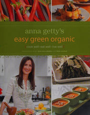 Anna Getty's Easy Green Organic: cook well - eat well - live well