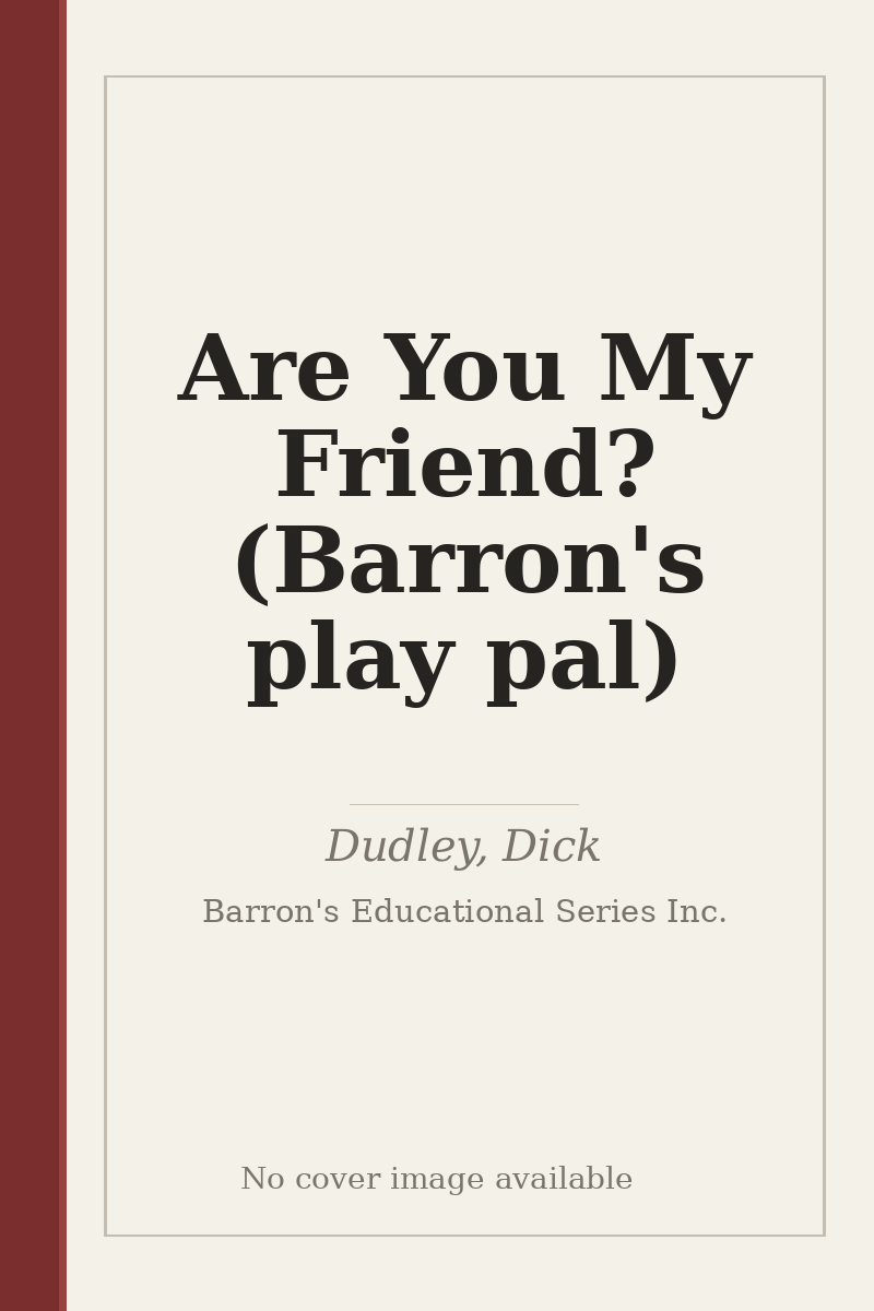 Are You My Friend? (Barron's play pal) - no cover image available