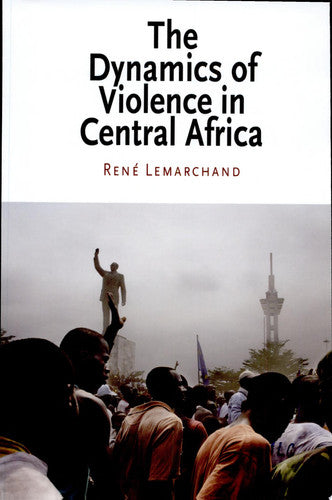 The Dynamics of Violence in Central Africa (National and Ethnic Conflict in the 21st Century Series)