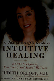 Dr. Judith Orloff's Guide to Intuitive Healing: Five Steps to Physical, Emotional, and Sexual Wellness