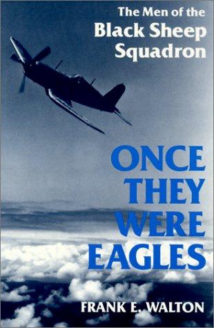 Once They Were Eagles: The Men of the Black Sheep Squadron