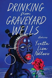 Drinking from Graveyard Wells: Stories (University Press of Kentucky New Poetry & Prose Series)