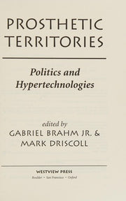Prosthetic Territories: Politics And Hypertechnologies (Politics and Culture)