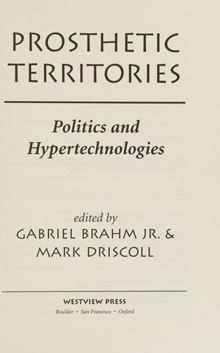 Prosthetic Territories: Politics And Hypertechnologies (Politics and Culture)