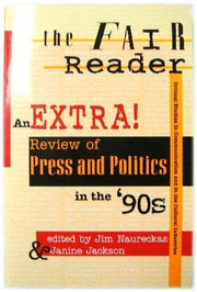 The Fair Reader: An Extra! Review Of Press And Politics In The '90s (Critical Studies in Communication and in the Cultural Industries)
