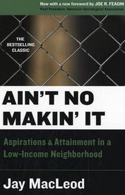 Ain't No Makin' It: Aspirations Of Attainment In A Low-income Neighborhood, Second Edition With A New Foreword By Joe Feagin