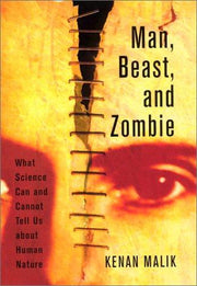 Man, Beast and Zombie: What Science Can and Cannot Tell Us About Human Nature