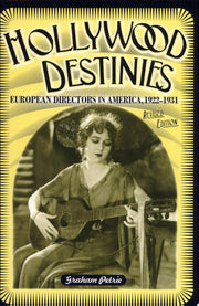 Hollywood Destinies: European Directors in America, 1922-1931 (Contemporary Film & Television S.)