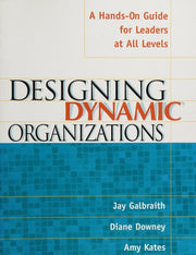 Designing Dynamic Organizations: A Hands-on Guide for Leaders at All Levels