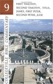 Collegeville Bible Commentary New Testament Volume 9: 1 And 2 Tim, Titus, James, 1 And 2 Peter, Jude: 09