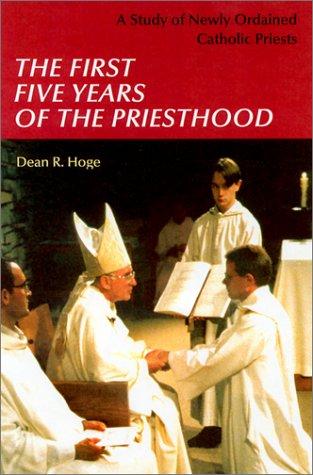 The First Five Years of the Priesthood: A Study of Newly Ordained Catholic Priests