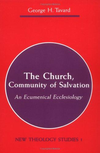 The Church, Community of Salvation: An Ecumenical Ecclesiology: 01 (New Theology Studies)