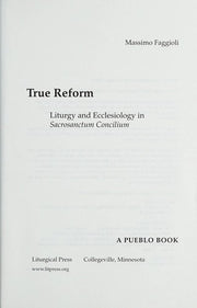 True Reform: Liturgy And Ecclesiology In Sacrosanctum Concilium (Pueblo Books)