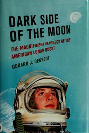 Dark Side of the Moon: The Magnificent Madness of the American Lunar Quest