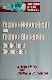 Techno-Nationalism and Techno-Globalism: Conflict and Cooperation (Integrating National Economies: Promise & Pitfalls)