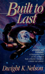 Built to Last: Creation and Evolution : A Thoughtful Look at the Evidence That a Master Designer Created Our Planet