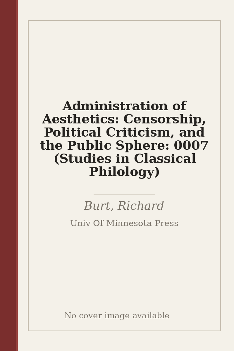 Administration of Aesthetics: Censorship, Political Criticism, and the Public Sphere: 0007 (Studies in Classical Philology) - no cover image available