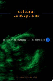 Cultural Conceptions: On Reproductive Technologies and the Remaking of Life