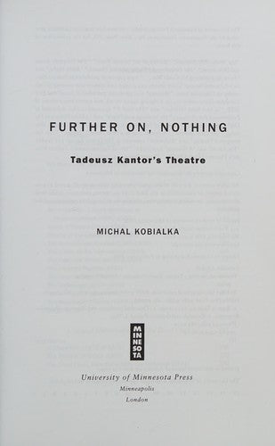 Further on, Nothing: Tadeusz Kantor’s Theatre