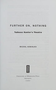 Further on, Nothing: Tadeusz Kantor’s Theatre
