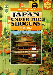 Japan Under the Shoguns, 1185-1868: 7 (Looking Back)