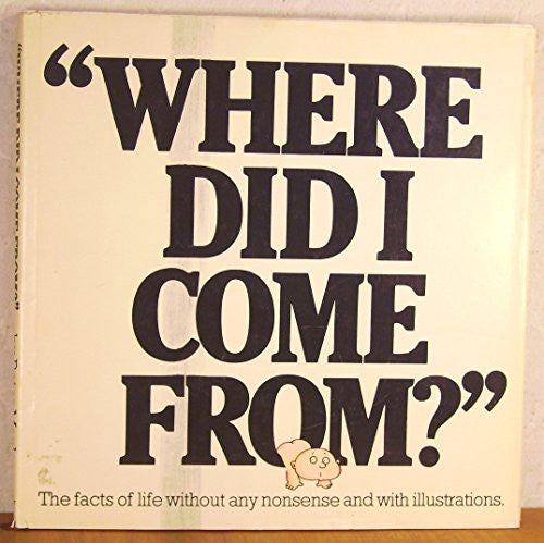Where Did I Come From?: The Facts of Life Without Any Nonsense and with Illustrations