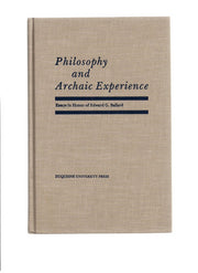 Philosophy and archaic experience: Essays in honor of Edward G. Ballard (Duguesne studies, philosophical Series)