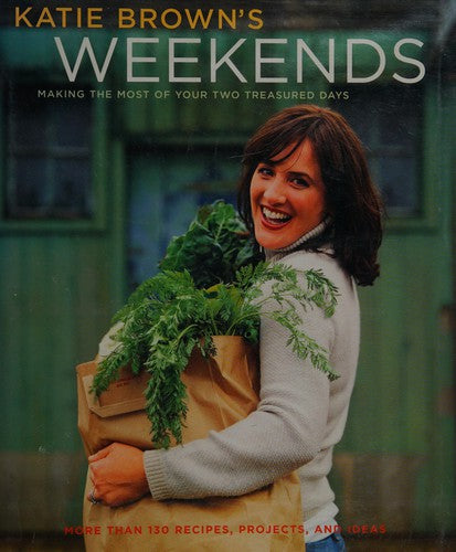 Katie Brown's Weekends: Making the Most of Your Two Treasured Days