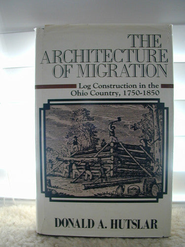 Architecture of Migration: Log Construction in the Ohio Country, 1750-1850