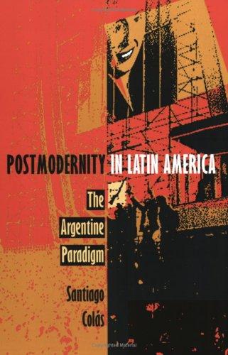 Postmodernity in Latin America: The Argentine Paradigm (Post-Contemporary Interventions)