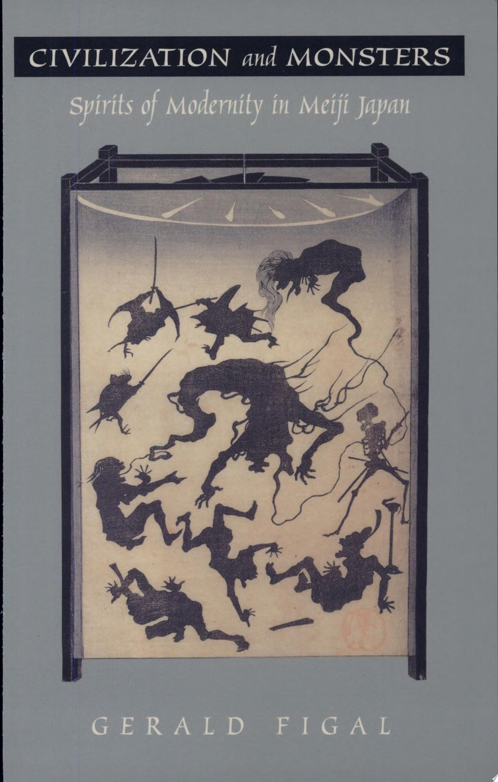 Civilization and Monsters: Spirits of Modernity in Meiji Japan (Asia-Pacific: Culture, Politics, and Society)