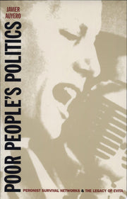 Poor People’s Politics: Peronist Survival Networks and the Legacy of Evita