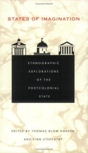 States of Imagination: Ethnographic Explorations of the Postcolonial State (Politics, History, and Culture)