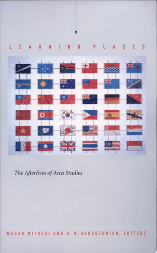 Learning Places: The Afterlives of Area Studies (Asia-Pacific: Culture, Politics, and Society)