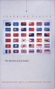 Learning Places: The Afterlives of Area Studies (Asia-Pacific: Culture, Politics, and Society)