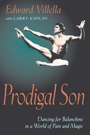 Prodigal Son: Dancing for Balanchine in a World of Pain and Magic