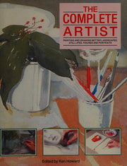 The Complete Artist: Painting and Drawing Better Landscapes, Still Lifes, Figures and Portraits