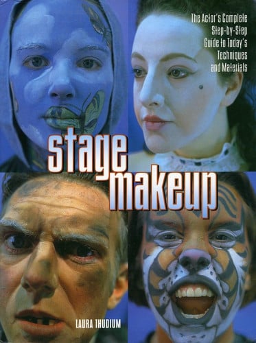 Stage Make-up: The Actor's Complete Step by Step Guide to Today's Techniques and Materials: The Actor's Complete Guide to Today's Techniques and Materials