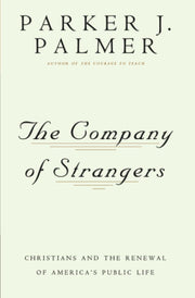The Company of Strangers: Christians and the Renewal of America's Public Life (Company of Strangers Ppr)