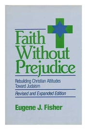 Faith Without Prejudice: Rebuilding Christian Attitudes Toward Judaism: v. 4