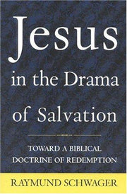 Jesus in the Drama of Salvation: Toward a Biblical Doctrine of Redemption