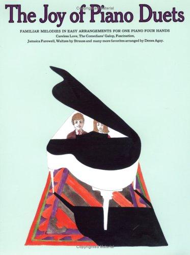 The Joy of Piano Duets : Familiar Melodies in Easy Arrangements for One Piano Four Hands (Music)