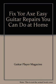 Fix Yor Axe Easy Guitar Repairs You Can Do at Home