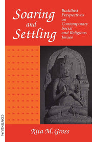 Soaring and Settling: Buddhist Perspectives on Contemporary Social and Religious Issues: Buddhist Perspectives on Social and Theological Issues