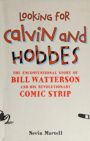 Looking for Calvin and Hobbes: The Story of Bill Watterson and His Revolutionary Comic Strip: The Unconventional Story of Bill Watterson and his Revolutionary Comic Strip