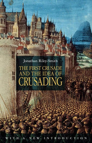 The First Crusade and the Idea of Crusading 2nd Edition