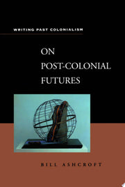 On Post-Colonial Futures: Transformations of a Colonial Culture (Writing Past Colonialism S.)