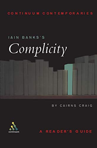 Iain Banks's Complicity: A Reader's Guide (Continuum Contemporaries)