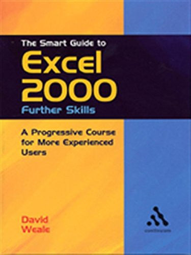 The Smart Guide to Excel 2000: Further Skills: A Progressive Course for More Experienced Users (Smart Guides)